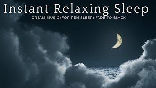 Instant Relaxing Sleep Music, Dream Music (for REM Sleep)