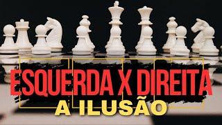 Esquerda x Direita : a ILUSÃO