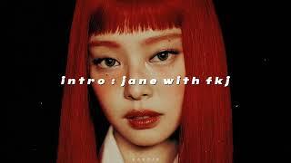 jennie - intro : jane with fkj (sped up + reverb)