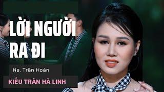 LỜI NGƯỜI RA ĐI | St. TRẦN HOÀN | KIỀU TRÂN HÀ LINH OFFICIAL | Bài ca đi cùng năm tháng