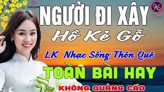 NGƯỜI ĐI XÂY Hồ Kẻ GỗLK Nhạc Sống Thôn Quê Không Quảng CáoTOÀN BÀI HAY NHẤT Ngọt Lịm TimSởnHếtDaGà