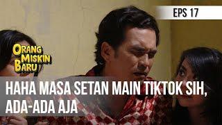 ORANG MISKIN BARU - Haha Masa Setan Main Tiktok Sih Ada-ada Aja | Eps 17 Part 1