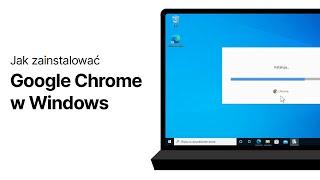 Jak zainstalować Google Chrome w Windows