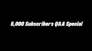 Slightly Late 5,000 Subscribers Q&A [REUPLOAD]