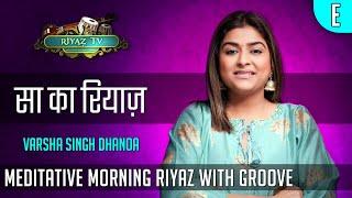 Meditative Riyaz with Groove - Scale E - Varsha Singh Dhanoa - Riyaz TV -  रियाज़ टीवी