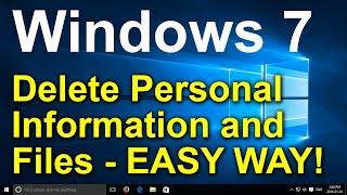 ️ Windows 7 - Delete Personal Information and Files - Sell or Give Away Computer - Fast and Easy