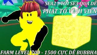 PHẬT TỔ FARM LEVEL 700 - 1500 TỪ SEA 2- SEA 3 SIÊU DỄ MỌI TÂN THỦ ĐỀU FARM CỰC DỄ | BLOX FRUIT