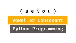 Python Program to Check Alphabet for Vowel or Consonant