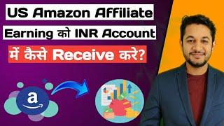 Amazon Affiliate Payment Methods and How to get International Payments to local Currency INR?