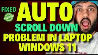 Auto Scroll Down Problem in Laptop Windows 11