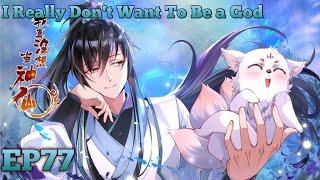 I Really Don't Want To Be a God EP 77 Multi Sub