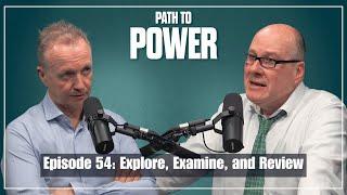 Path to Power Episode 54 | Explore, Examine, and Review