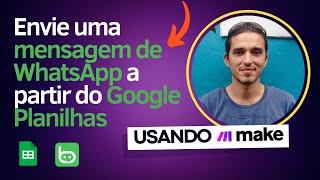 Como Enviar uma Mensagem do WhatsApp a partir do Google Planilhas via Make