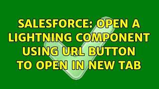 Salesforce: Open a lightning component using URL button to open in new tab