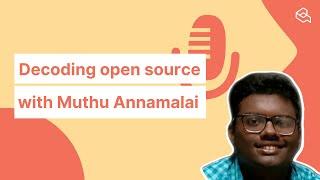 Decoding open source with Muthu Annamalai Venkatachalam