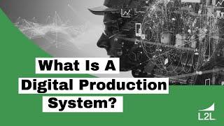 What Is A Digital Production System - Introduction to L2L's Digital Production System