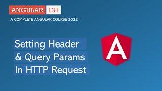 Setting Headers & Query Params in HTTP Requests | Angular HTTP | Angular 13+
