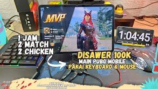 DISAWER 100K..!!! MAIN PUBG MOBILE 1 JAM Pakai Keyboard & Mouse