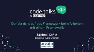 code.talks 2017 -  Der Verzicht auf das Framework beim Arbeiten mit einem Framework (Michael Kafke)