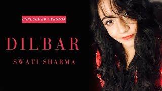 DILBAR | official | Unplugged Version | Swati Sharma | Satyameva Jayate | Nora Fatehi | Neha Kakkar