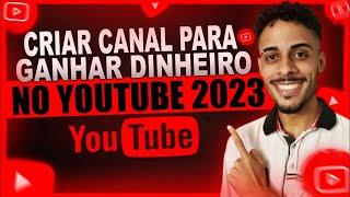  [2023] Como Criar um Canal no YouTube e Ganhar Dinheiro (PASSO A PASSO COMPLETO E DO ZERO)
