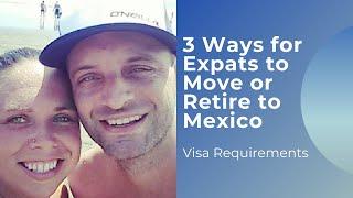 3 Ways to Move to Mexico - Visa Requirements for Expats