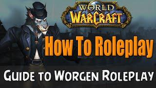 How To Roleplay a Worgen in World of Warcraft | RP Guide