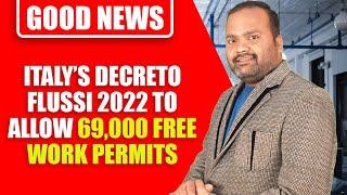 Good News : Italy’s Decreto Flussi 2022 to allow 69,000 Free Work Permits | Italy Work Visa