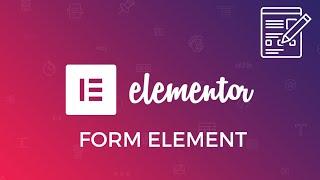 Elementor Forms Tutorial - How to Use the Elementor Form Widget