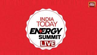 India Today LIVE: India Today Energy Summit LIVE | Energy Summit 2024 LIVE | India Today Exclusive