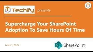 Supercharge Your SharePoint Adoption To Save Hours Of Time | Feb 22, 2024