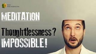 Does a thoughtless state exist in meditation? What is the ultimate objective of meditation? Epi- 2/6