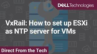 VxRail: How to set up ESXi as NTP server for VMs