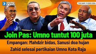 TERKINI! Join Pas: Umno tuntut 100 juta | Mahdzir bidas, Sanusi doa hujan | Zahid ikut kata Zafrul