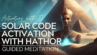 Solar Code Activation with Hathor | Guided Meditation