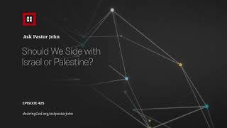 Should We Side with Israel or Palestine?