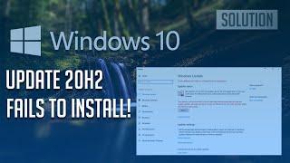 Windows 10 Update 20H2 Fails to Install Solution - [Tutorial]