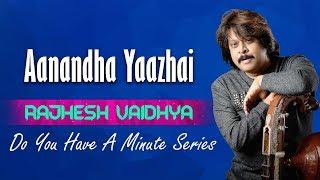 Do You Have A Minute Series - Aanandha Yaazhai | Rajhesh Vaidhya