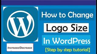 How To Change Logo Size In WordPress (Increase & Decrease)