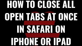 How to Close All Open Tabs at Once in Safari on iPhone or iPad