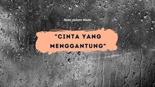 CINTA YANG MENGGANTUNG || Puisi Galau Tentang Perasaan yang Tak Pasti