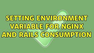 Setting Environment Variable for nginx and Rails consumption (3 Solutions!!)