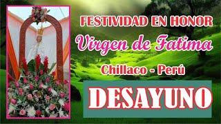 CHILLACO PERÚ  FESTIVIDAD EN HONOR A LA VIRGEN DE FATIMA 13 DE MAYO 2024 DESAYUNO