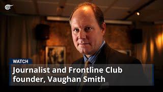 Journalist and Frontline Club founder, Vaughan Smith