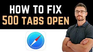  How To Fix You Have 500 Tabs Open on Safari for iPhone (Full Guide)