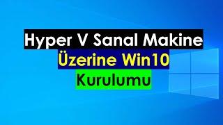 HyperV Sanal Makine Oluşturup Üzerine Windows10 Kurma