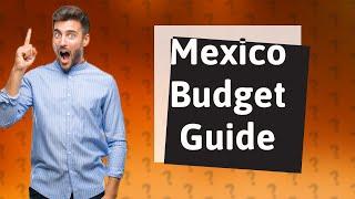 How much money should I take to Mexico for 4 days?