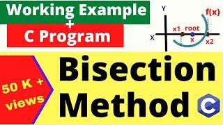 Bisection Method | Working Example With C Program | Numerical Methods