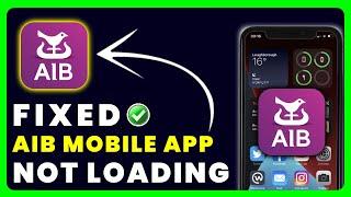 AIB App Not Loading: How to Fix Allied Irish Bank App Not Loading