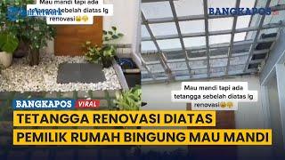 Kamar Mandi Outdoor, Pemilik Rumah Malah Bingung Tak Bisa Mandi Saat Tetangga Renovasi di Atap